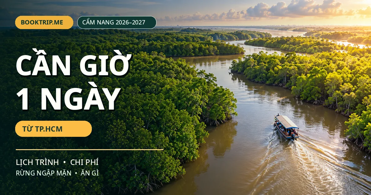 Du lịch Cần Giờ 1 ngày từ TP.HCM: Lịch trình, chi phí 2026–2027